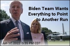 Biden Team Wants Everything to Point to Another Run