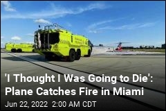 Scary Malfunction Leads to Fire After Plane Lands in Miami
