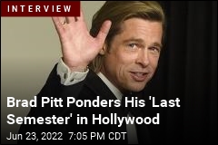 Brad Pitt Ponders His &#39;Last Semester&#39; in Hollywood