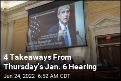 4 Takeaways From Thursday&#39;s Jan. 6 Hearing