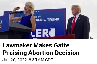 Lawmaker Makes Gaffe Praising Abortion Decision