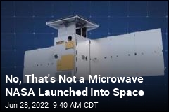No, That&#39;s Not a Microwave NASA Launched Into Space