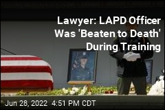 Lawyer: LAPD Officer Was &#39;Beaten to Death&#39; During Training