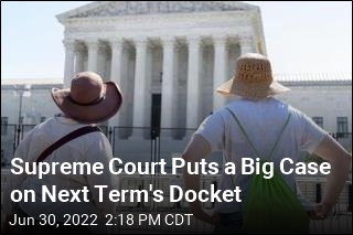 Supreme Court Puts a Big Case on Next Term&#39;s Docket