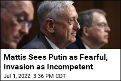 Mattis Sees Putin as Fearful, Invasion as Incompetent