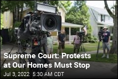 Supreme Court: Protests at Our Homes Must Stop