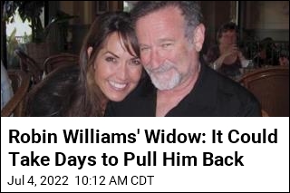 Robin Williams&#39; Widow: It Could Take Days to Pull Him Back