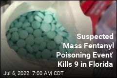 Suspected &#39;Mass Fentanyl Poisoning Event&#39; Kills 9 in Florida