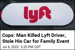 Cops: Man Killed Lyft Driver, Drove Car to Family Function