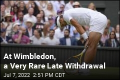 At Wimbledon, a Very Rare Late Withdrawal