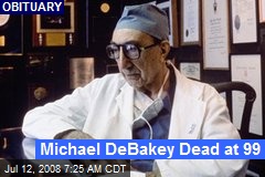 Michael DeBakey Dead at 99