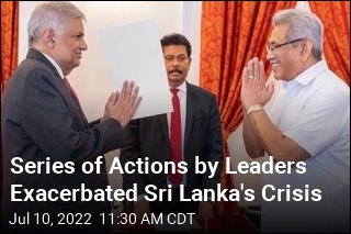 Series of Actions by Leaders Exacerbated Sri Lanka&#39;s Crisis