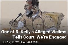 One of R. Kelly&#39;s Alleged Victims Tells Court: We&#39;re Engaged