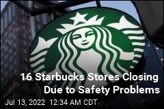 16 Starbucks Stores Closing Due to Safety Problems