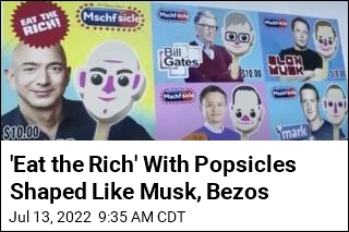 &#39;Eat the Rich&#39; With Popsicles Shaped Like Musk, Bezos