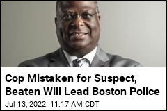 Cop Mistaken for Suspect, Beaten Will Lead Boston Police