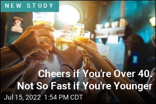 Cheers if You&#39;re Over 40. Not So Fast if You&#39;re Younger