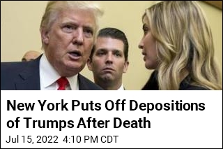 New York Puts Off Depositions of Trumps After Death