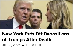 New York Puts Off Depositions of Trumps After Death