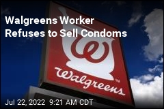 Walgreens Worker Refuses to Sell Condoms
