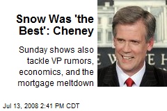 Snow Was 'the Best': Cheney