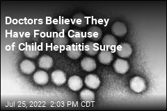 Doctors Believe They Have Found Cause of Child Hepatitis Surge