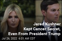 Jared Kushner Kept Cancer Diagnosis Secret