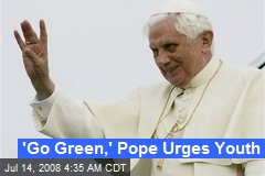 'Go Green,' Pope Urges Youth