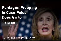 Pentagon Prepping in Case Pelosi Does Go to Taiwan