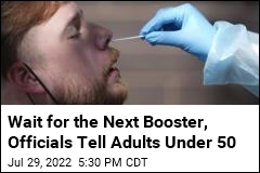 Wait for the Next Booster, Officials Tell Adults Under 50