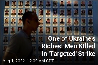 One of Ukraine&#39;s Richest Men Killed in &#39;Targeted&#39; Strike