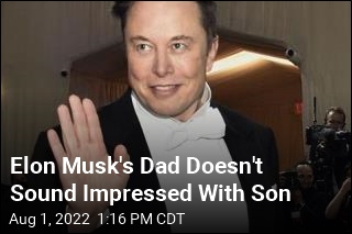 Is Elon Musk&#39;s Dad Proud of Him? Nah