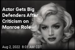 Actor Gets Big Defenders After Criticism on Monroe Role