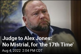 Judge to Alex Jones: No Mistrial, for &#39;the 17th Time&#39;