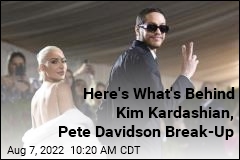 Here&#39;s What&#39;s Behind Kim Kardashian, Pete Davidson Break-Up