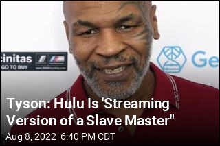 Tyson: Hulu Is &#39;Streaming Version of a Slave Master&quot;