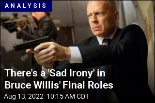 There&#39;s a &#39;Sad Irony&#39; in Bruce Willis&#39; Final Roles