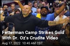 Fetterman Camp Strikes Gold With Dr. Oz&#39;s Crudite Video