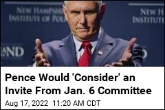Pence Would &#39;Consider&#39; an Invite From Jan. 6 Committee