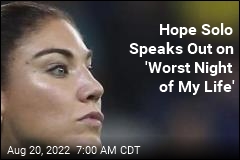 Hope Solo Speaks Out on &#39;Worst Night of My Life&#39;