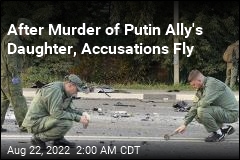 After Murder of Putin Ally&#39;s Daughter, Accusations Fly