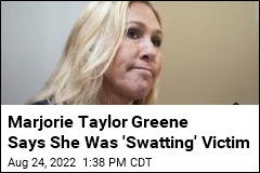 Marjorie Taylor Greene Says She Was &#39;Swatting&#39; Victim
