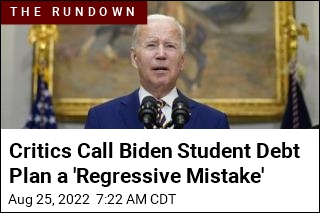 Critics Call Biden Student Debt Plan a &#39;Regressive Mistake&#39;