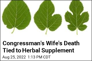Congressman&#39;s Wife&#39;s Death Tied to Herbal Supplement