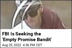 FBI Is Seeking the &#39;Empty Promise Bandit&#39;