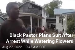 Video: Black Pastor Arrested as He Watered Neighbor&#39;s Plants