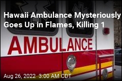 Hawaii Ambulance Mysteriously Goes Up in Flames, Killing 1