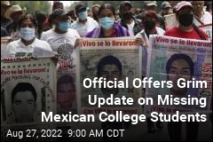 Official Offers Grim Update on Missing Mexican College Students