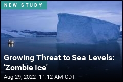 Growing Threat to Sea Levels: &#39;Zombie Ice&#39;