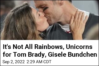 It&#39;s Not All Rainbows, Unicorns for Tom Brady, Gisele Bundchen